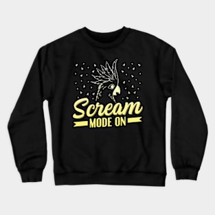 Scream Mode On Design for a Cockatoo lover Crewneck Sweatshirt